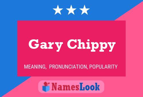 Gary Chippy Namensposter