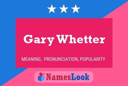 Gary Whetter Namensposter