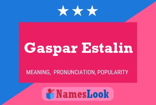 Gaspar Estalin Namensposter