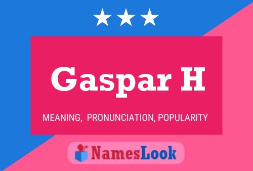 Gaspar H Namensposter