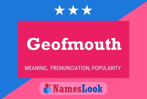 Geofmouth Namensposter