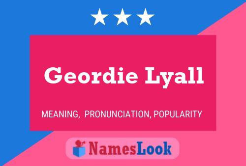 Geordie Lyall Namensposter