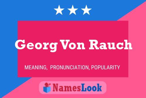 Georg Von Rauch Namensposter