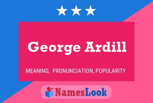 George Ardill Namensposter