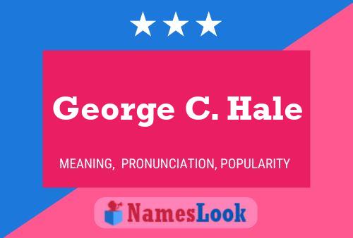 George C. Hale Namensposter