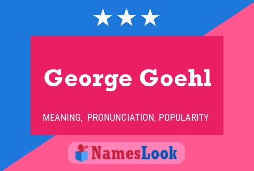 George Goehl Namensposter