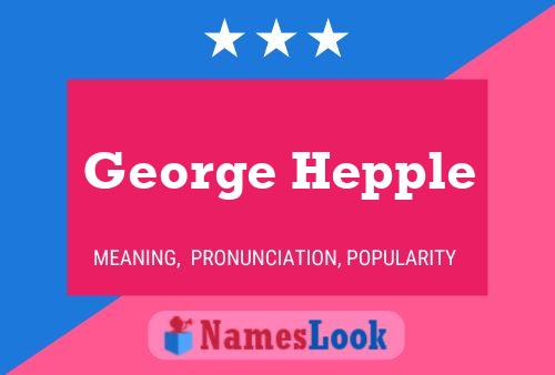 George Hepple Namensposter