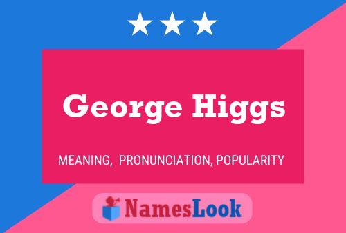 George Higgs Namensposter