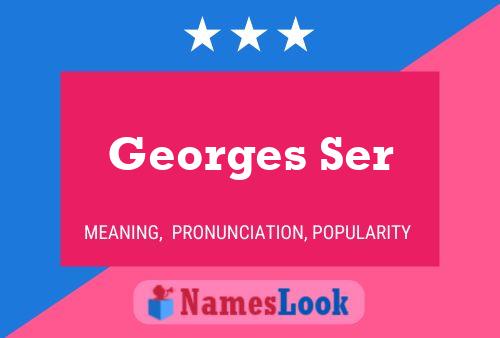 Georges Ser Namensposter