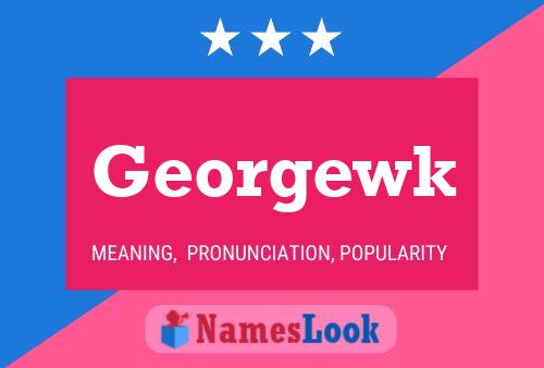 Georgewk Namensposter