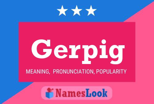 Gerpig Namensposter