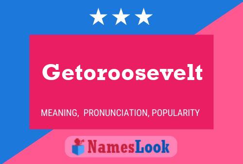 Getoroosevelt Namensposter