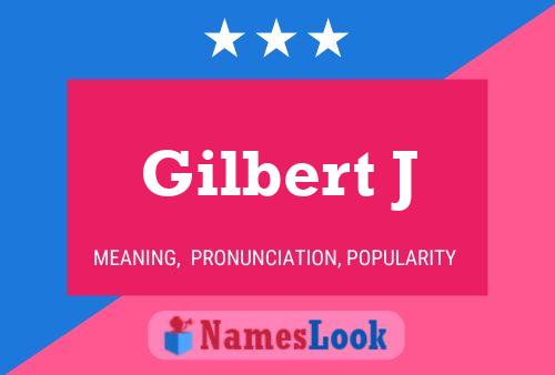 Gilbert J Namensposter