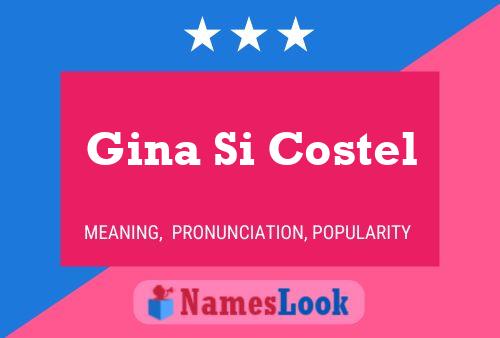 Gina Si Costel Namensposter