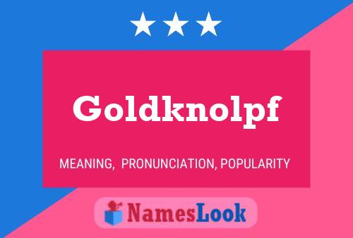 Goldknolpf Namensposter