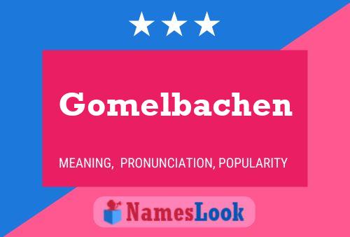 Gomelbachen Namensposter