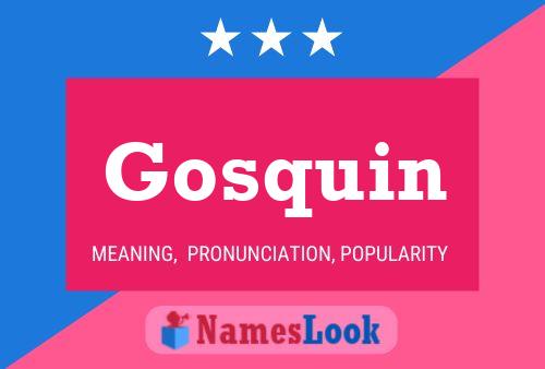 Gosquin Namensposter