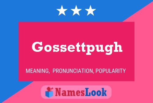 Gossettpugh Namensposter