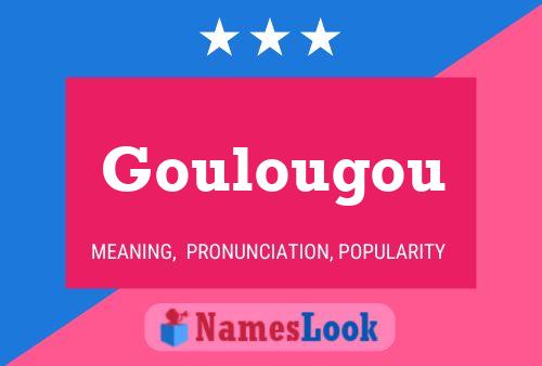 Goulougou Namensposter