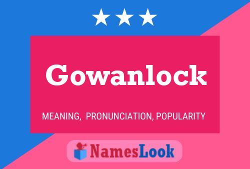 Gowanlock Namensposter