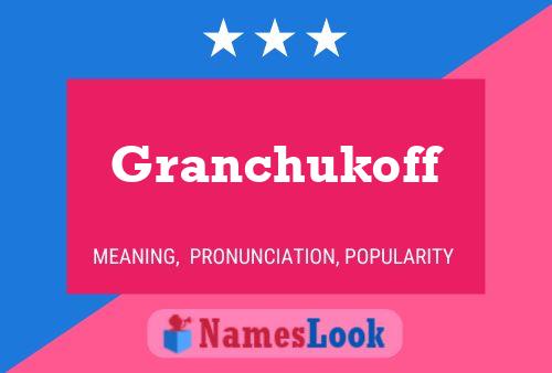 Granchukoff Namensposter