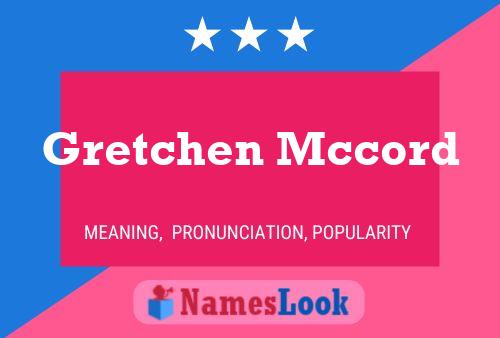 Gretchen Mccord Namensposter