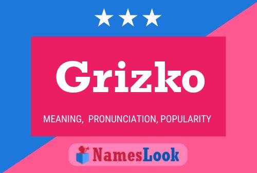 Grizko Namensposter