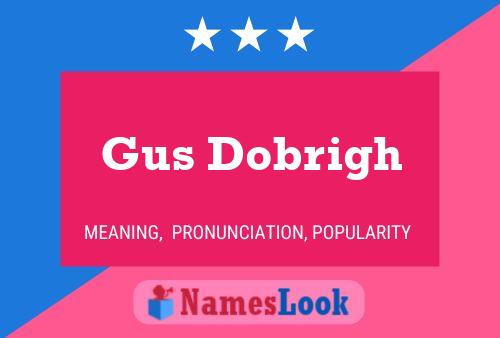 Gus Dobrigh Namensposter