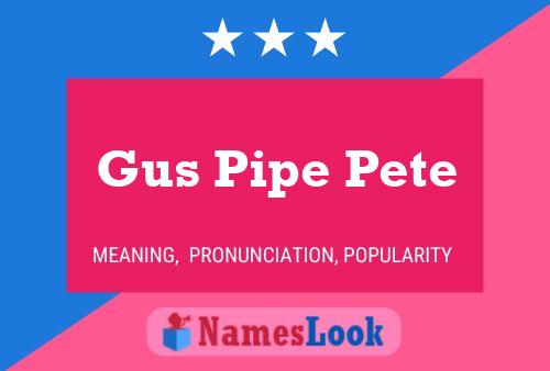 Gus Pipe Pete Namensposter