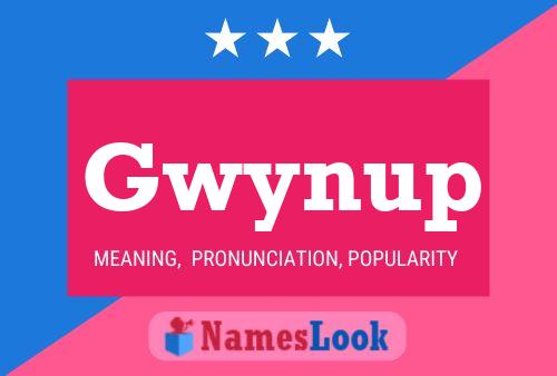 Gwynup Namensposter