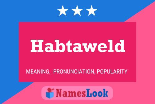 Habtaweld Namensposter