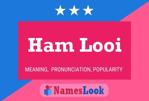 Ham Looi Namensposter