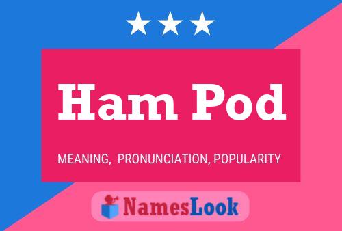 Ham Pod Namensposter