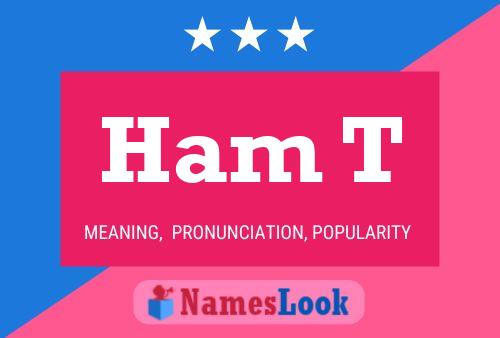 Ham T Namensposter