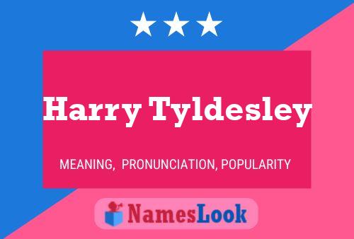 Harry Tyldesley Namensposter