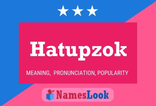 Hatupzok Namensposter