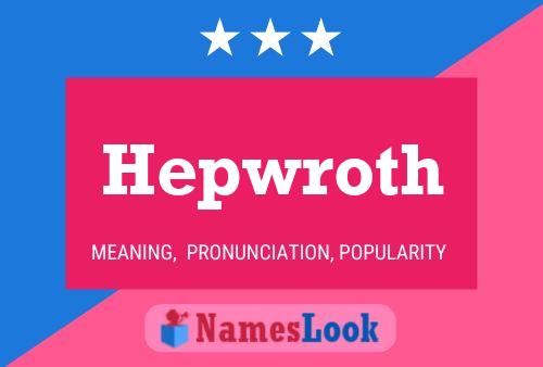 Hepwroth Namensposter