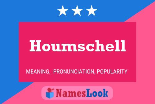 Houmschell Namensposter