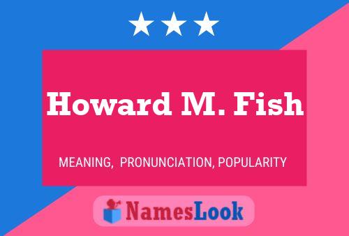 Howard M. Fish Namensposter