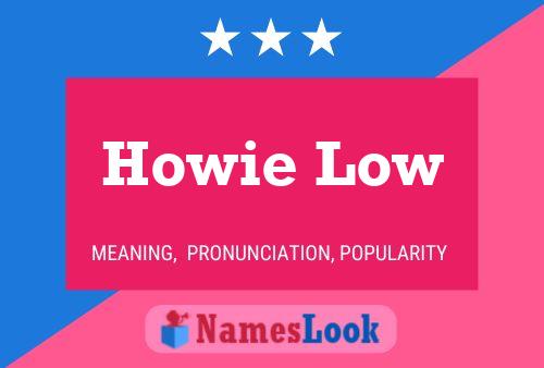 Howie Low Namensposter