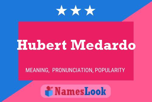 Hubert Medardo Namensposter