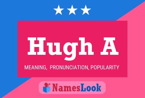 Hugh A Namensposter