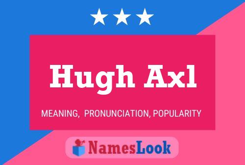 Hugh Axl Namensposter