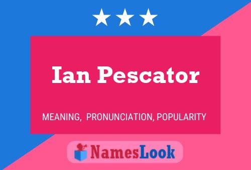 Ian Pescator Namensposter