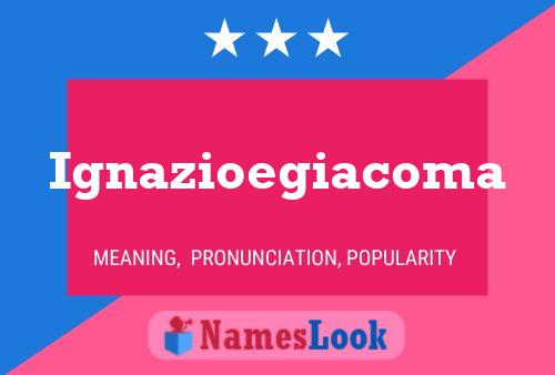 Ignazioegiacoma Namensposter