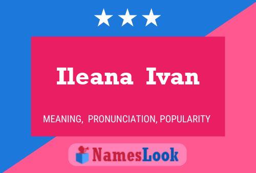 Ileana  Ivan Namensposter