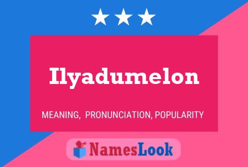 Ilyadumelon Namensposter