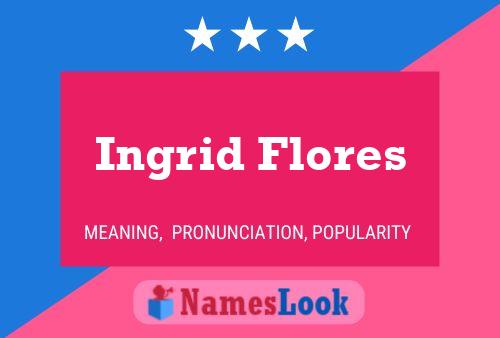 Ingrid Flores Namensposter