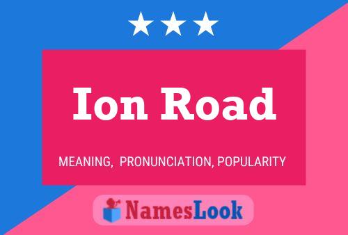 Ion Road Namensposter