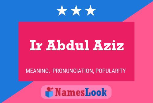 Ir Abdul Aziz Namensposter